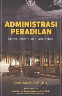 Image of Administrasi Peradilan ( Model, Prinsip, Dan Tata Kelola )