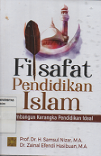 Fisafat Pendidikan Islam : Membangun Kerangka Pendidikan Ideal