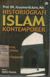 Historiografi Islam Kontemporer : Wacana, Aktualitas dan Aktor Sejarah