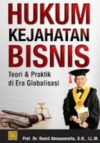 Hukum Kejahatan Bisnis : Teori & Praktik di Era Globalisasi