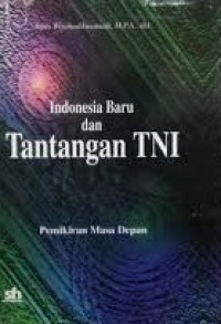 Indonesia Baru Dan Tantangan TNI : pemikiran masa depan