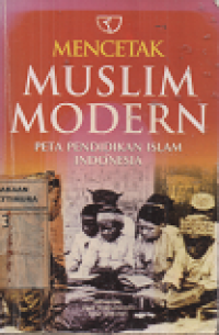 Mencetak Muslim : Peta pendidikan Islam Indonesia