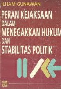 Image of Peran Kejaksaan Dalam Menegakkan Hukum Dan Stabilitas Politik