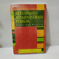 Reformasi Administrasi Publik : teori dan praktik